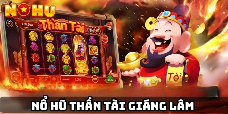 Nổ hũ Thần Tài Giáng Lâm