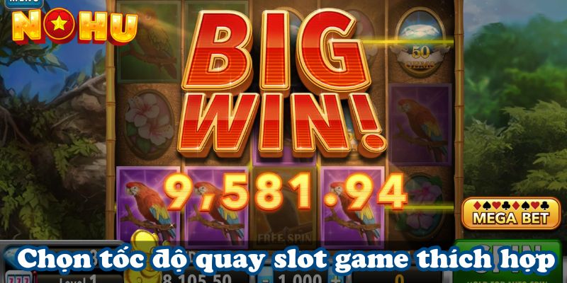 Chọn tốc độ quay slot game thích hợp