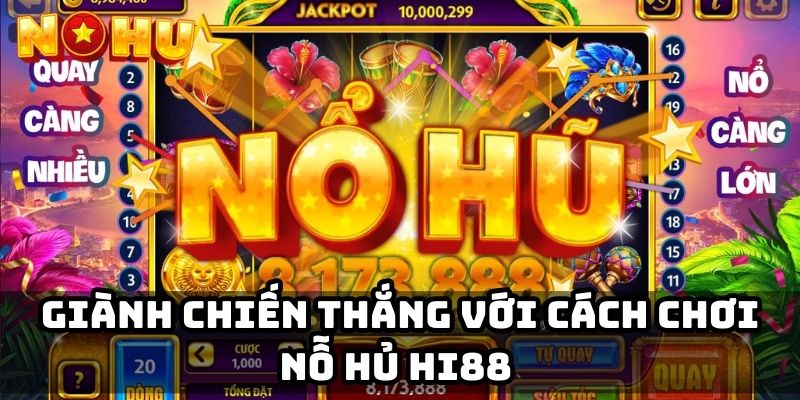Giành chiến thắng với cách chơi nỗ hủ Hi88