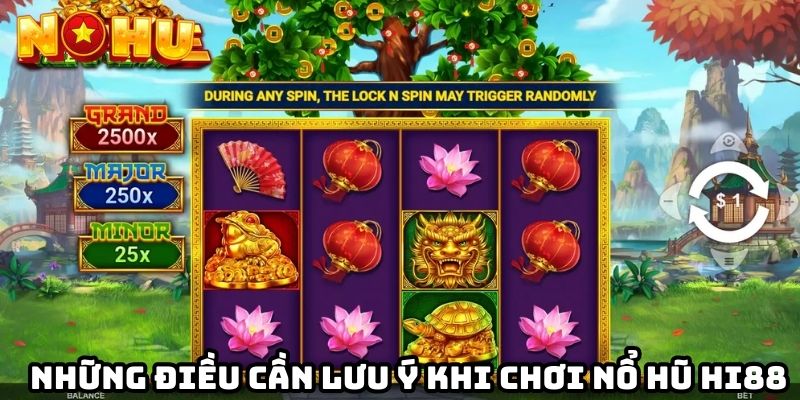Những điều cần lưu ý khi chơi nỗ hũ Hi88